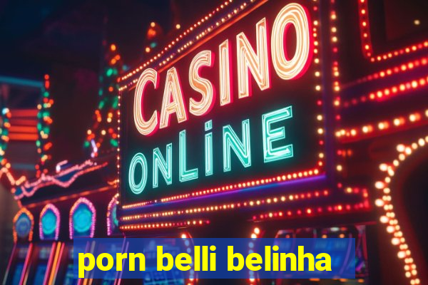 porn belli belinha